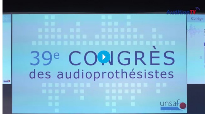Reportage sur le 39ème Congrès des Audioprothésistes : 2017, année d'enjeux politiques...